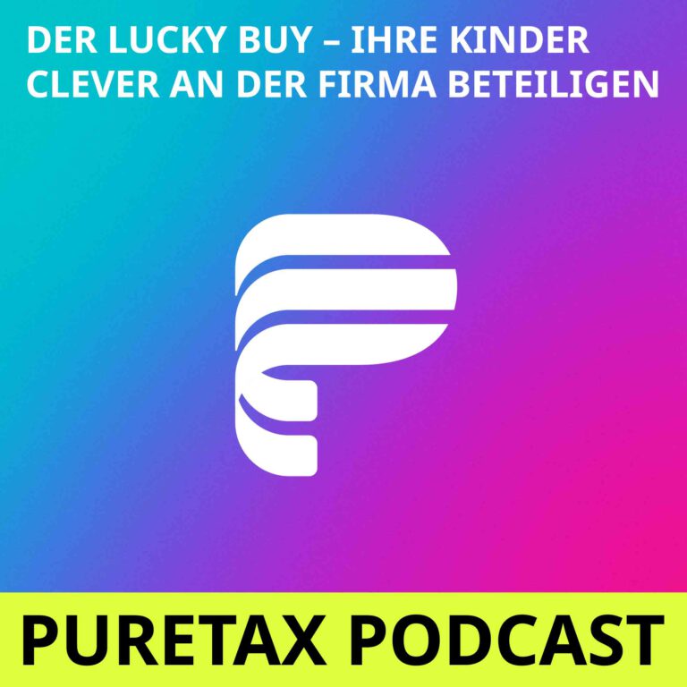 Folge 13: Der Lucky Buy – Ihre Kinder clever an der Firma beteiligen