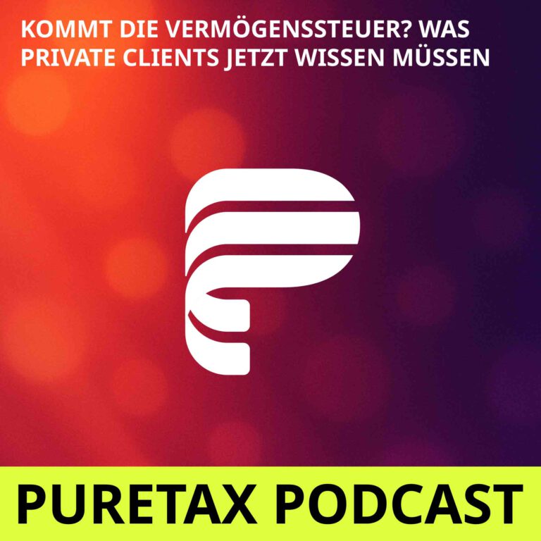 Folge 21: Kommt die Vermögenssteuer? Was Private Clients jetzt wissen müssen