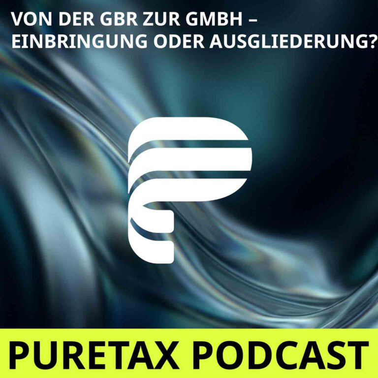 Folge 35: Von der GbR zur GmbH – Einbringung oder Ausgliederung?